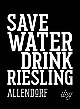 Save Water Drink Riesling